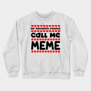 My favorite people call me meme Crewneck Sweatshirt